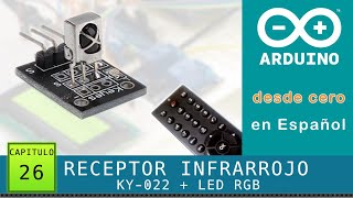 Arduino desde cero en Español - Capítulo 26 - Receptor Infrarrojo KY-022 + LED RGB (lector códigos)