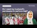 Do I need my husband's permission to perform Hajj?