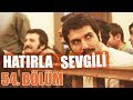 Hatırla Sevgili 54. Bölüm