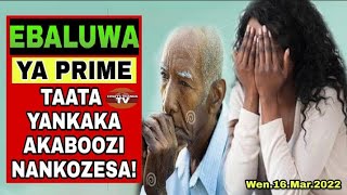 EBBALUWA YA PRIME: Taata Wange Yankaka Akaboozi Nanebakako!!!!!