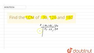 Find the LCM of : 30, 126 and 180 | 6 | PLAYING WITH NUMBERS | MATHS | ICSE | Doubtnut