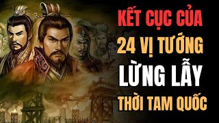 Kết Cục BI THẢM của 24 Vị DANH TƯỚNG Lừng Lẫy Thời Tam Quốc