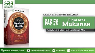 Riyadhush Shalihin Bab 56 : Zuhud Atas Makanan - Ustadz Dr. Syafiq Riza Basalamah, M.A.