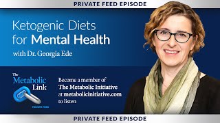 Ketogenic Diets for Mental Health | Dr. Georgia Ede | Metabolic Link Private Feed Episode