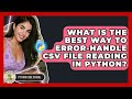 What Is The Best Way To Error-handle CSV File Reading In Python? - Python Code School