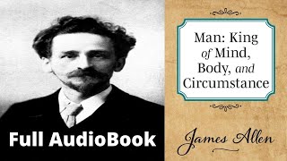 🤴 🧠 Man: King of Mind, Body and Circumstance by James Allen AudioBook Full