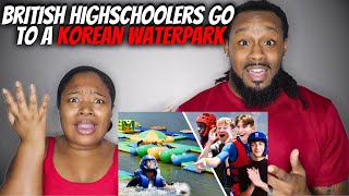 🇬🇧🇰🇷 African American Couple Reacts "British Highschoolers Go To A Korean Waterpark"