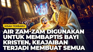 MUKJIZAT, KETIKA BAYI KRISTEN DIBAPTIS DENGAN AIR ZAM-ZAM BIKIN SEMUA JEMAAT GEREJA MASUK ISLAM