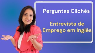 Perguntas Clichês na Entrevista de Emprego em inglês