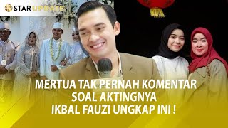 MERTUA TAK PERNAH KOMENTAR SOAL AKTINGNYA, IKBAL FAUZI UNGKAP INI ! -StarUpdate19/4