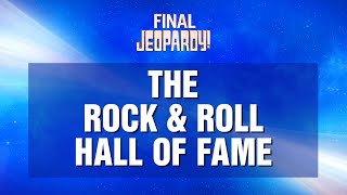 Final Jeopardy!: THE ROCK \u0026 ROLL HALL OF FAME | JEOPARDY!