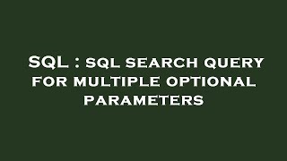SQL : sql search query for multiple optional parameters