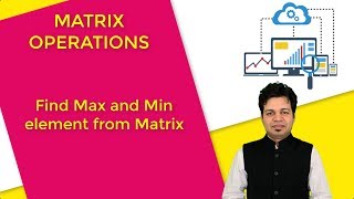 11.Find Max and Min element from Matrix