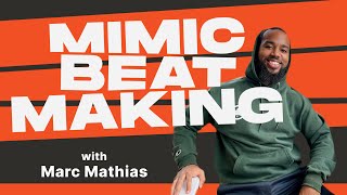 Mimic Beatmaking Episode 4 - Marc Mathias