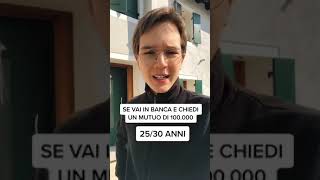 Se vai in banca e chiedi un muto di 100.000 ti serviranno 25/30 ma se tu...