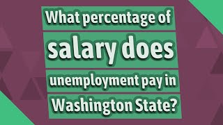 What percentage of salary does unemployment pay in Washington State?