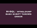 MySQL : mysqldump bash script throws error