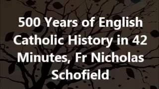 500 Years of English Catholic History in 42 Minutes, Fr Nicholas Schofield