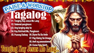 2025 Ang Tanging Alay Ko 🙏 Tagalog Christian Worship Songs ❤️ Top Christian Songs 2025