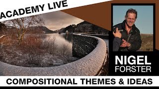 ACADEMY LIVE | Nigel Forster - Compositional Themes & Ideas in Landscape Photography