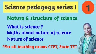 Nature & structure of science (topic -1) science pedagogy series | CTET, State TET etc..