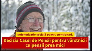 Indemnizație socială pentru pensionari. Decizia Casei de Pensii pentru vârstnicii