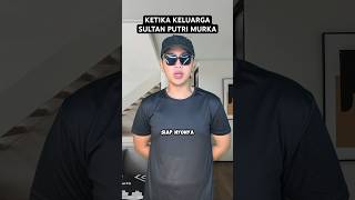 KETIKA KELUARGA SULTAN PUTRI MURKA