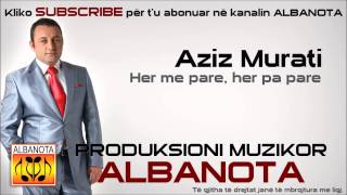 Aziz Murati   Her me pare, her pa pare ALBANOTA]