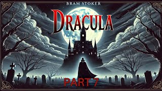 Dracula by Bram Stoker 🧛 Classic Horror Audiobook 👻Part 7\