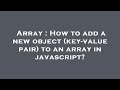 Array : How to add a new object (key-value pair) to an array in javascript?