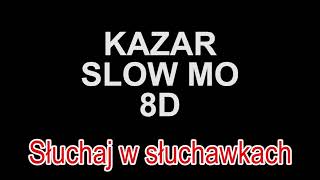 KAZAR - SLOW MO FEAT. KRONKEL DOM 8D