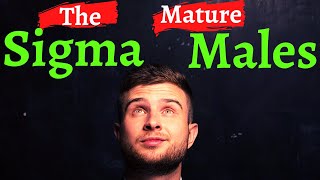 What You Should Know The Mature Sigma Male | Mature Sigma Male