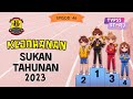 EPISOD 46 : KEJOHANAN SUKAN TAHUNAN 2023