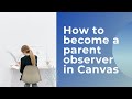 How to become a parent observer in your student's Canvas account