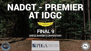 NADGT - Premier at IDGC | FINAL9 | GREGG BARSBY COMMENTARY | W.R. Jackson Memorial Disc Golf Course