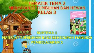 Kelas 3 Tematik : Tema 2 Menyayangi Tumbuhan dan Hewan Subtema 1 Pembelajaran 5