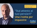 Stai Attento ai Tuoi Pensieri e alle Tue Emozioni: Ecco una Ricetta per Impazzire