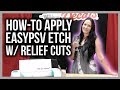 How-To Apply EasyPSV® Etch w/ Relief Cuts