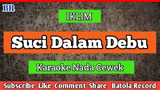 SUCI DALAM DEBU KARAOKE NADA CEWEK - IKLIM