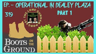 JFK INVESTIGATION - Ep. 319 - Operational In Dealey Plaza Pt.1