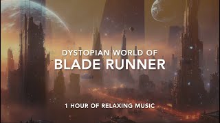 BLADE RUNNER DYSTOPIAN WORLD! AMBIENT MUSIC- by Blade Runner 2049 Relaxing Music #BLADERUNNER