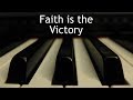 Faith is the Victory - piano instrumental hymn with lyrics