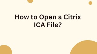 How to Open a Citrix ICA File?