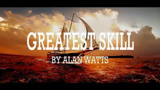 Alan Watts ~ The Greatest Skill of All