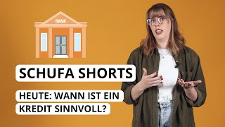 SCHUFA Shorts: Wann ist ein Kredit sinnvoll?