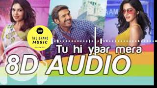 Tu Hi Yaar Mera (8D AUDIO) || Pati Patni Aur Woh | Rochak, Arijit Singh, Neha Kakkar|The brand music