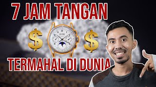 7 JAM TANGAN TERMAHAL DI DUNIA | BEGINI ALASANNYA ❗❗❗