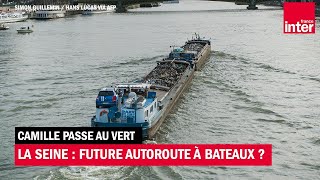 Transformer la Seine en autoroute à bateaux ?  Camille passe au vert