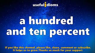 Useful idioms 318: A hundred and ten percent