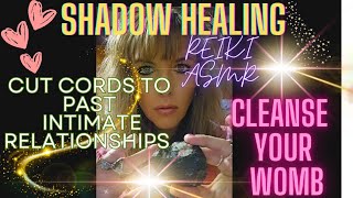 Cutting Toxic Cords to Past Intimate Relationships | Cleanse Your Womb | Reiki ASMR Energy Healing